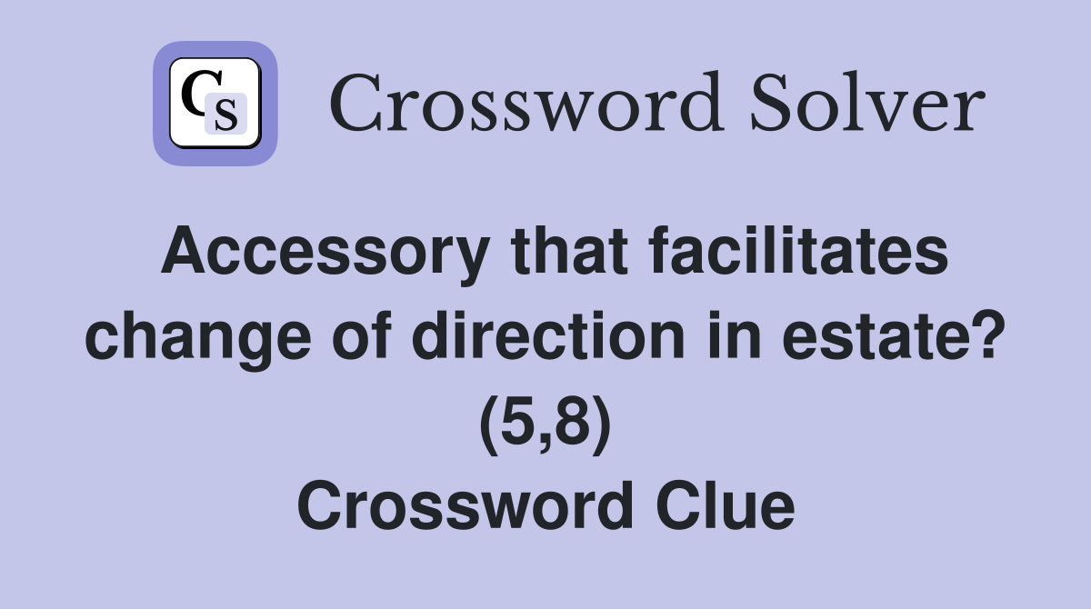 Accessory that facilitates change of direction in estate? (5,8) Crossword Clue