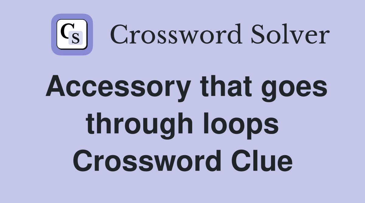 Accessory that goes through loops Crossword Clue