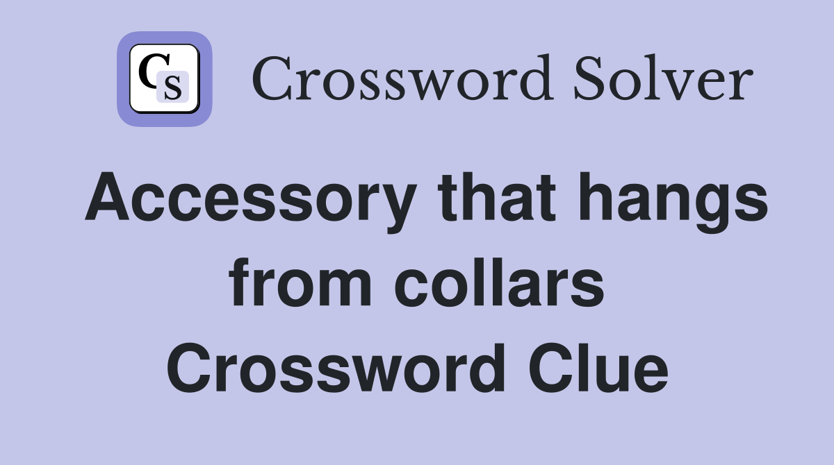 Accessory that hangs from collars Crossword Clue