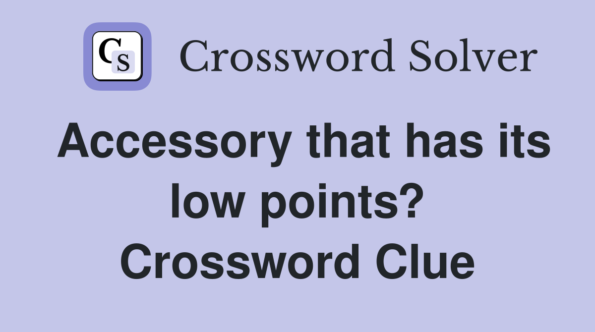 Accessory that has its low points? Crossword Clue