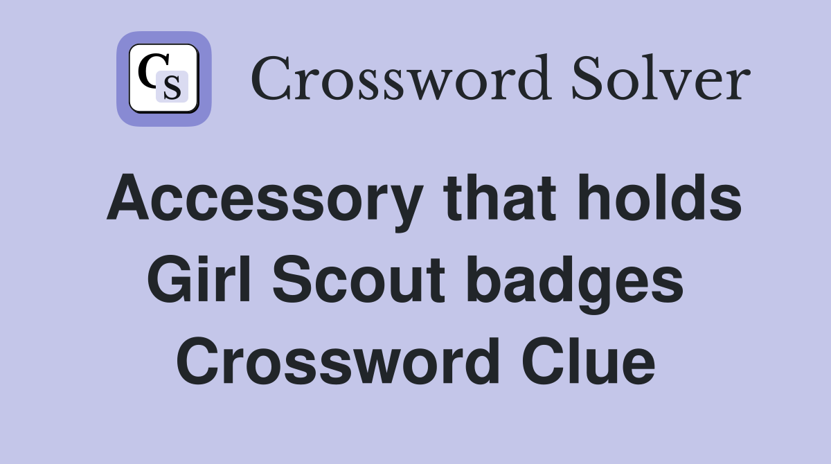 Accessory that holds Girl Scout badges Crossword Clue