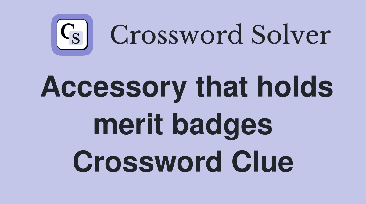 Accessory that holds merit badges Crossword Clue