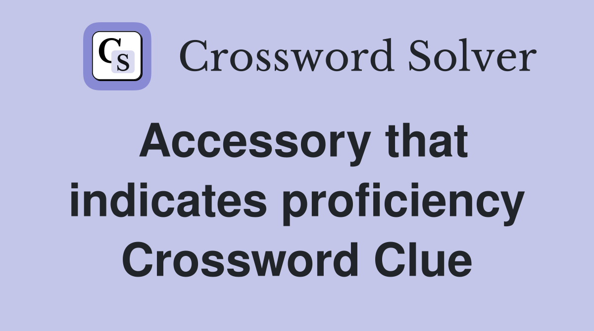 Accessory that indicates proficiency Crossword Clue