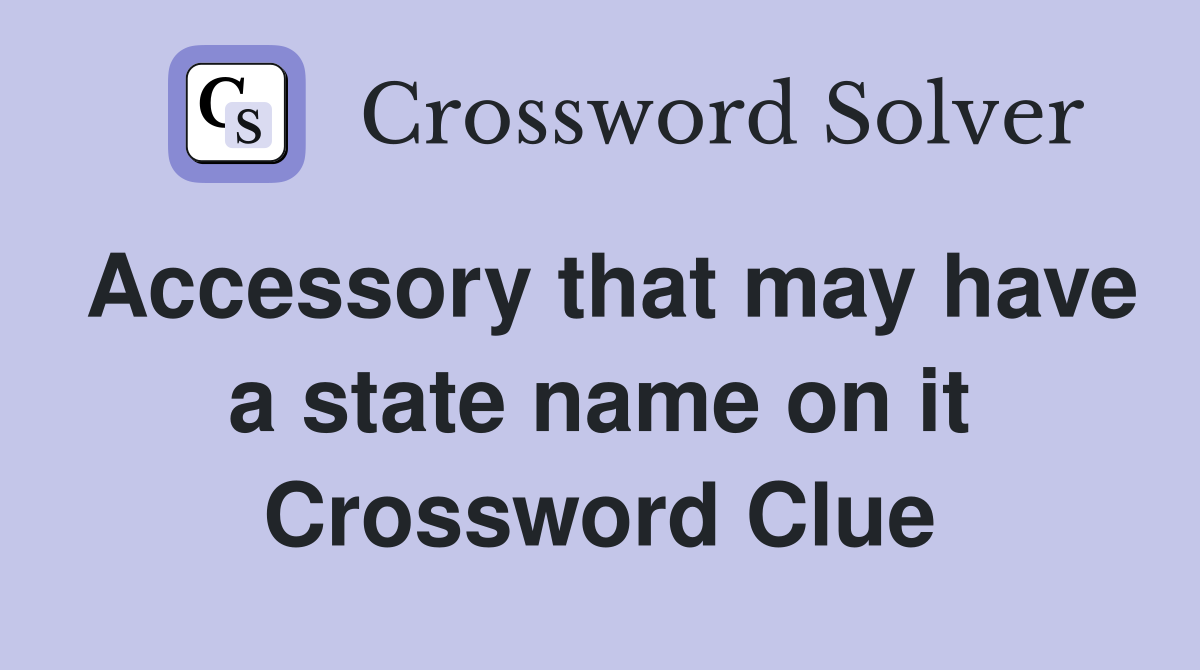 Accessory that may have a state name on it Crossword Clue