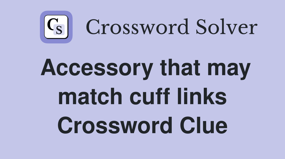 Accessory that may match cuff links Crossword Clue