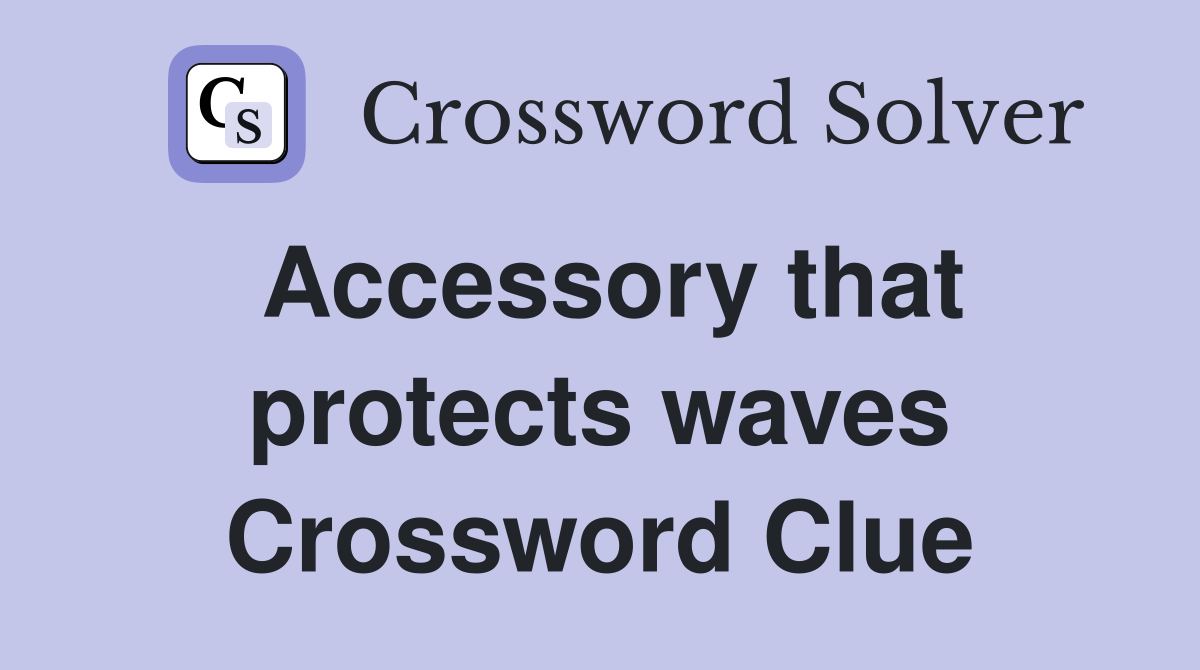 Accessory that protects waves Crossword Clue