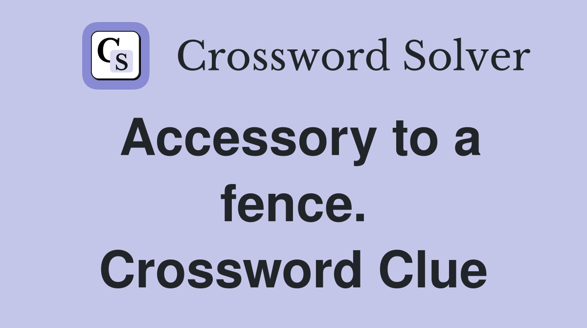 Accessory to a fence. Crossword Clue