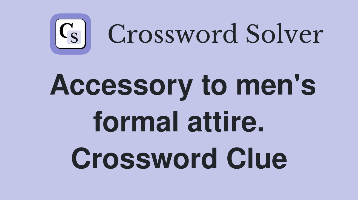 Accessory to men's formal attire. Crossword Clue