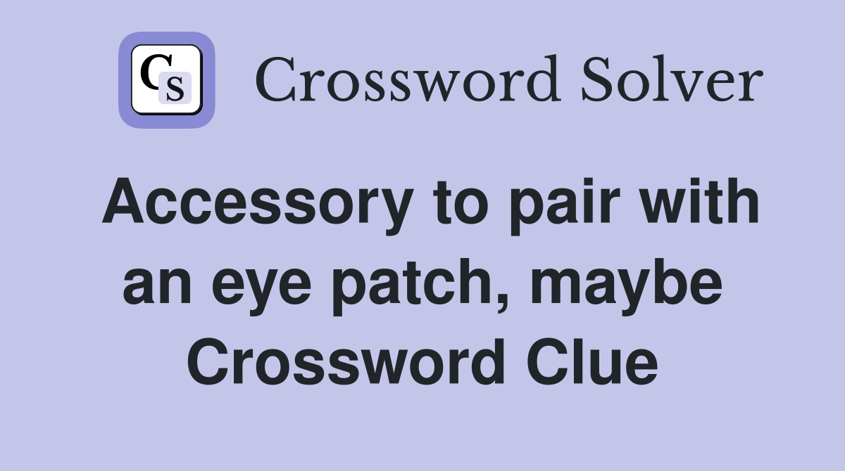 Accessory to pair with an eye patch, maybe Crossword Clue