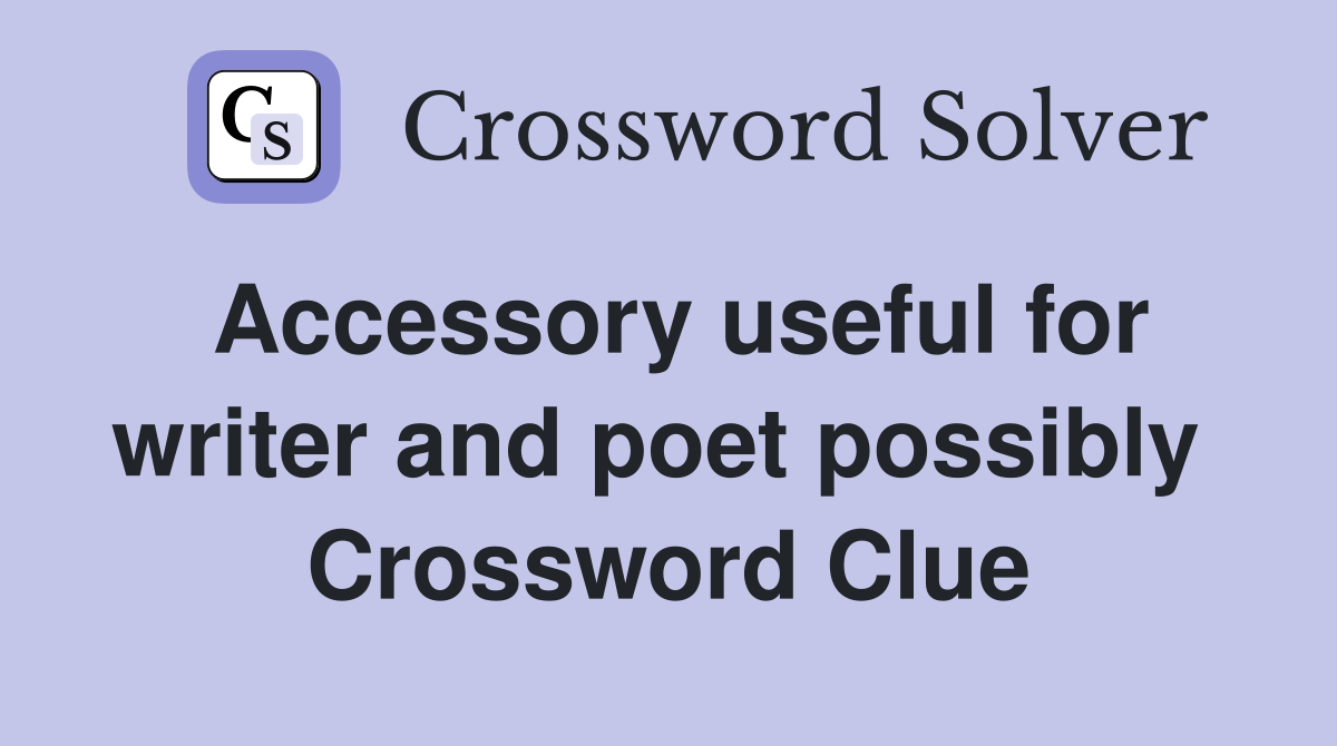 Accessory useful for writer and poet possibly  Crossword Clue