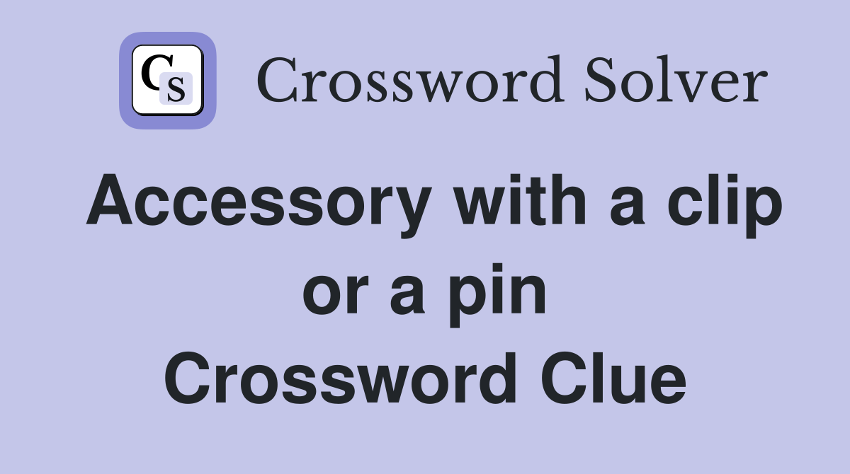 Accessory with a clip or a pin Crossword Clue