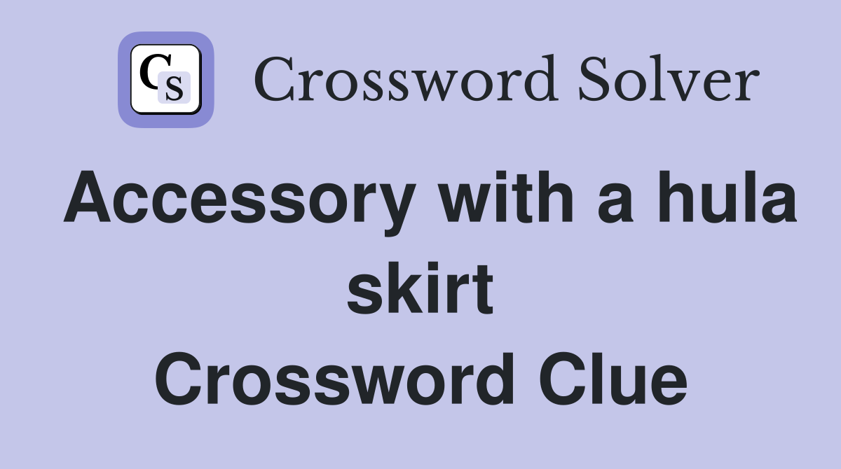 Accessory with a hula skirt Crossword Clue