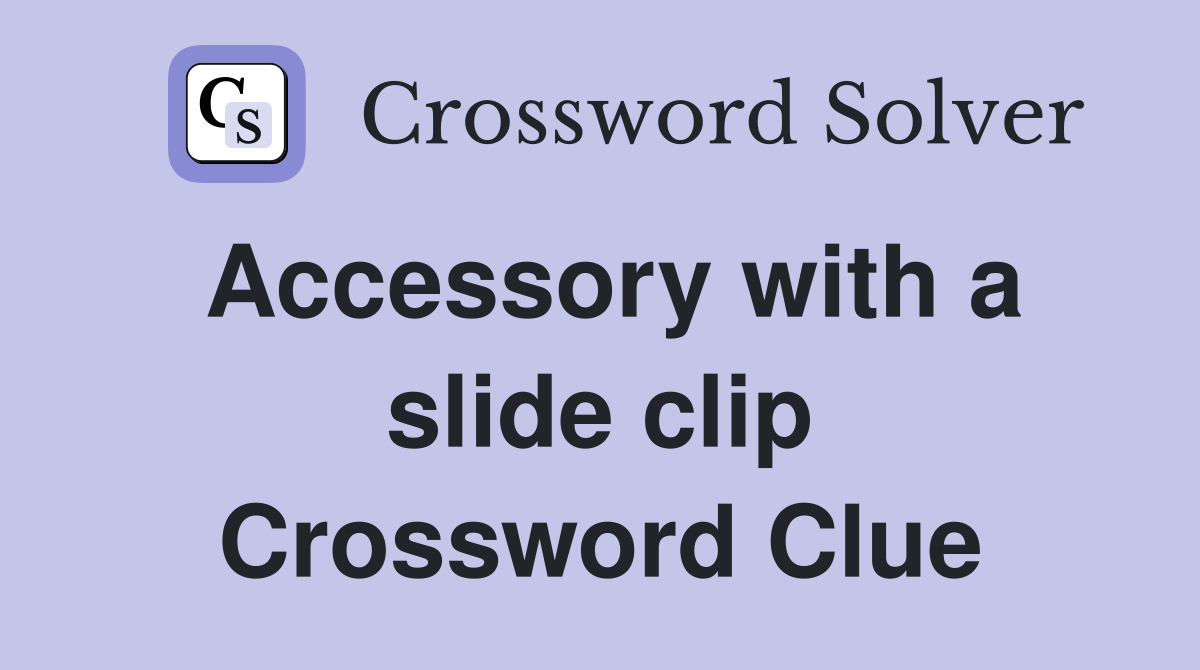 Accessory with a slide clip Crossword Clue