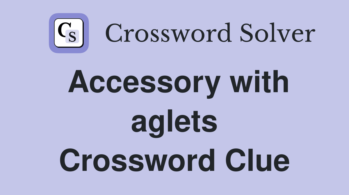 Accessory with aglets Crossword Clue