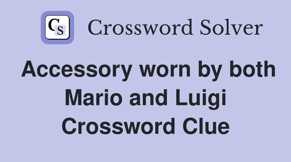 Accessory worn by both Mario and Luigi Crossword Clue