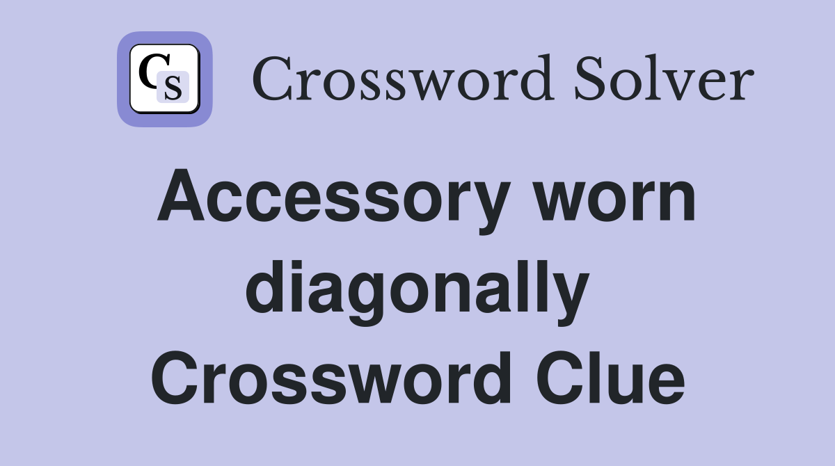 Accessory worn diagonally Crossword Clue