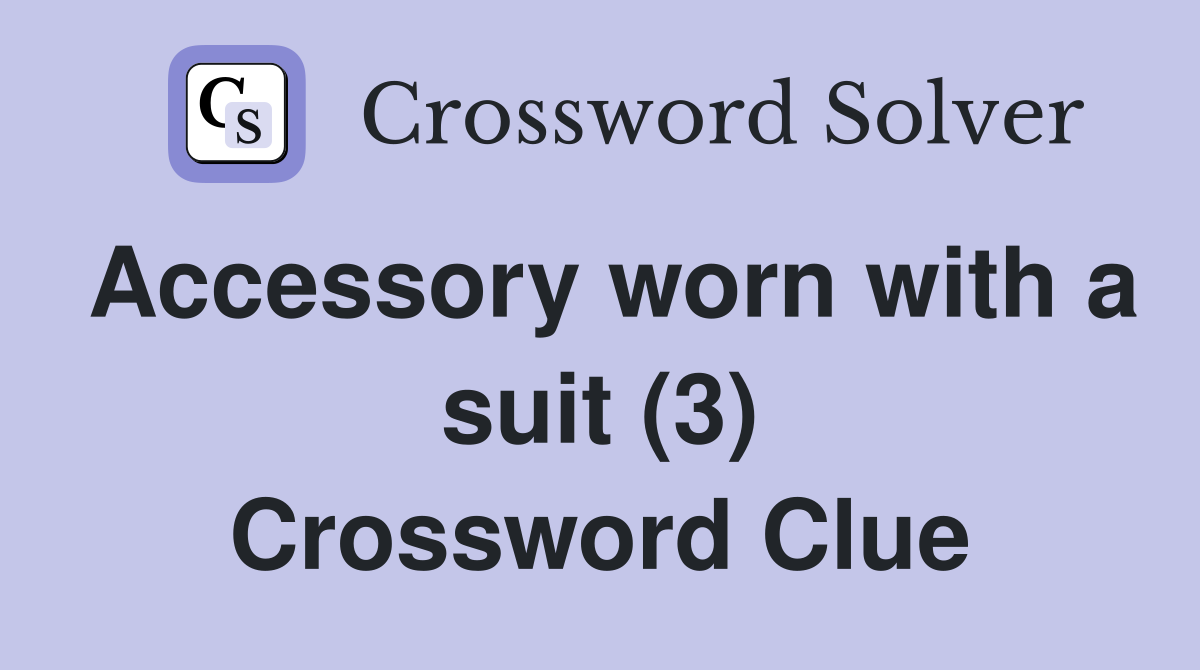 Accessory worn with a suit (3) Crossword Clue