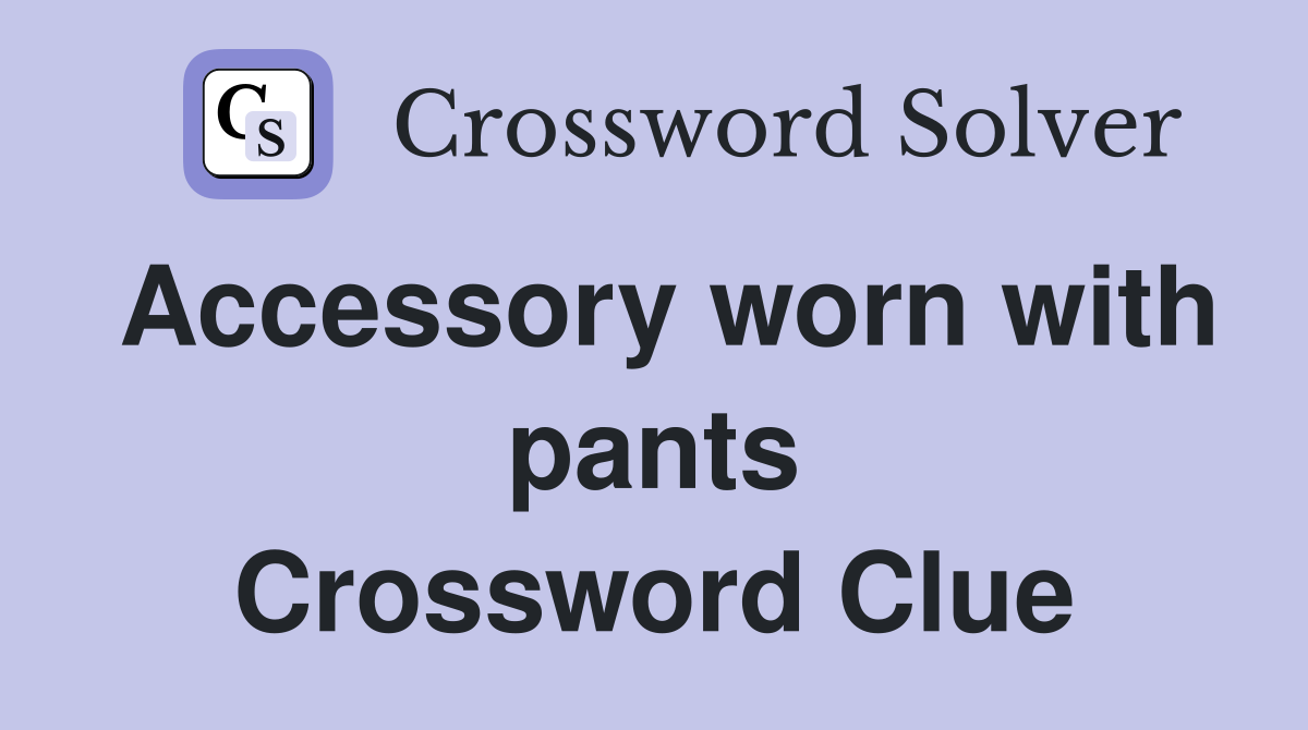 Accessory worn with pants Crossword Clue