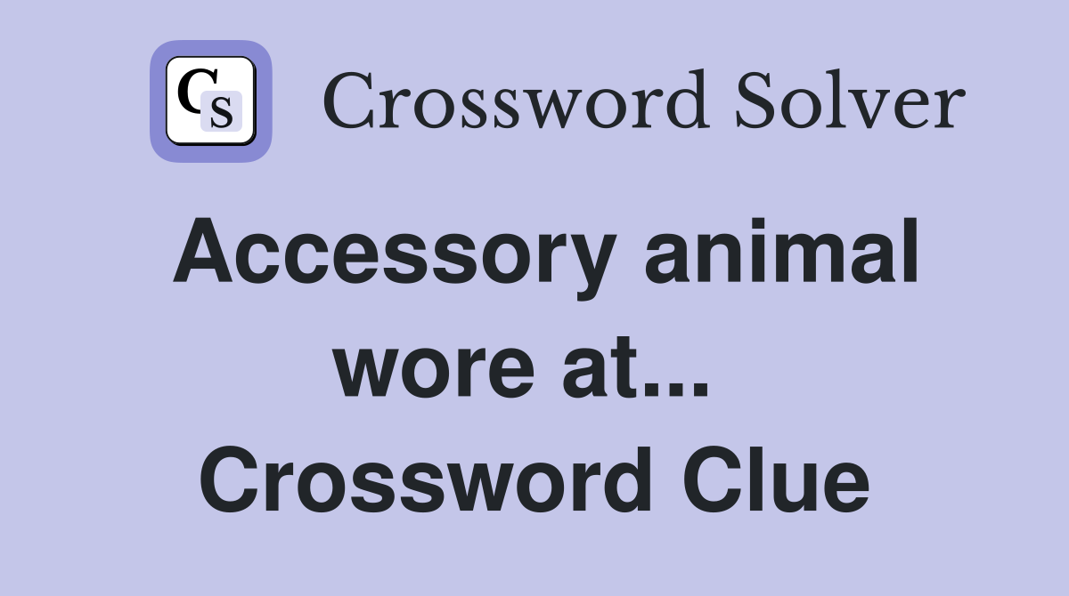Accessory animal wore at...  Crossword Clue