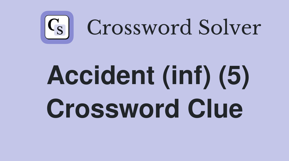 Accident (inf) (5) Crossword Clue