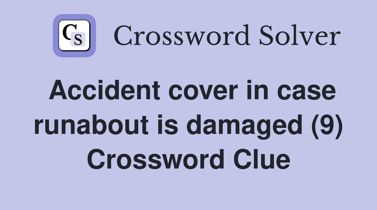 Accident cover in case runabout is damaged (9) Crossword Clue