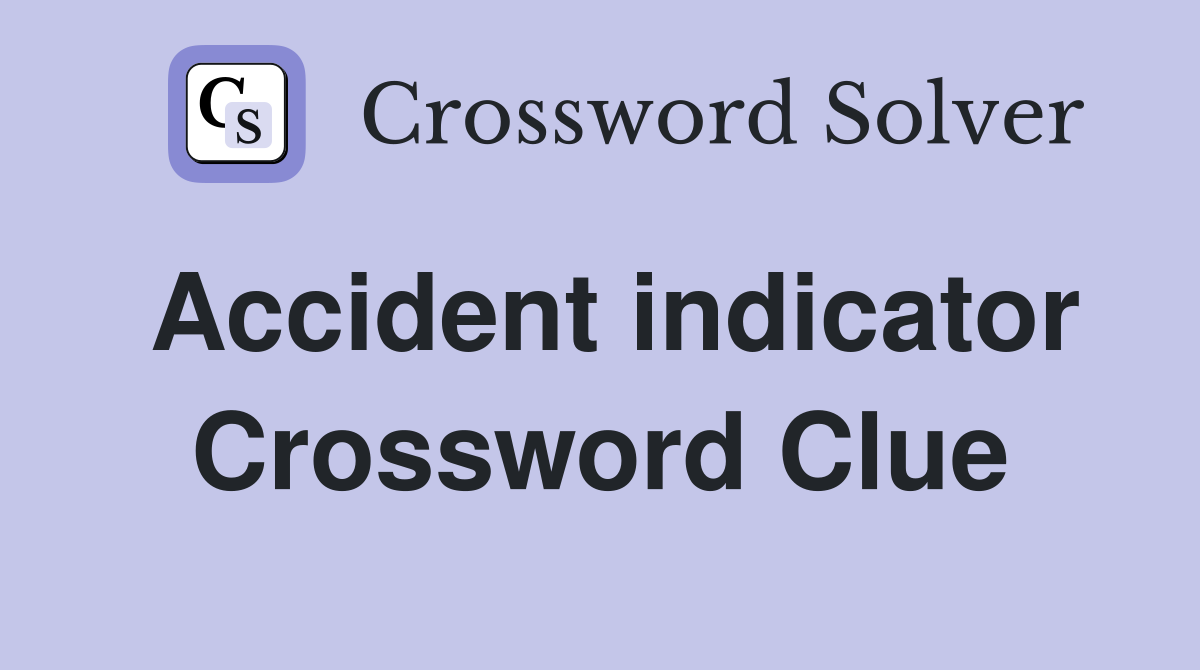 Accident indicator Crossword Clue