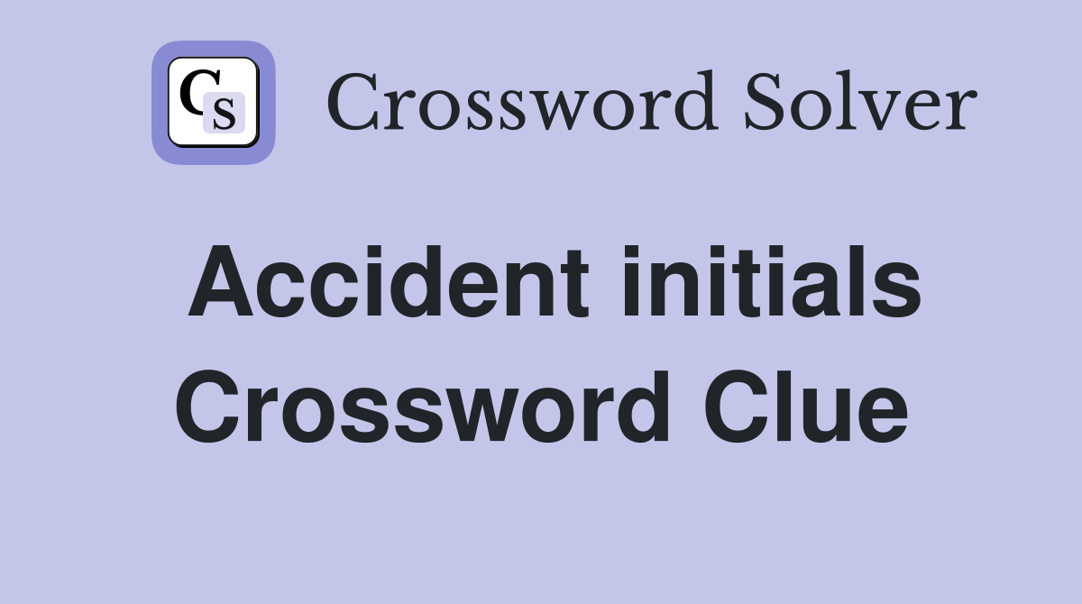 Accident initials Crossword Clue