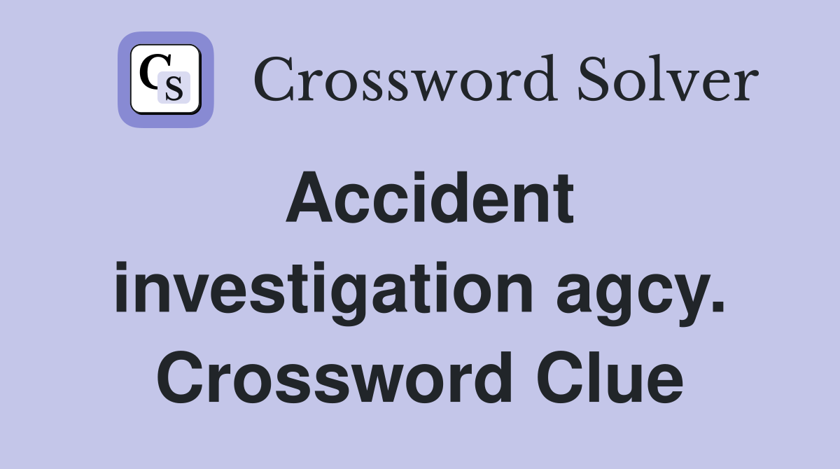 Accident investigation agcy. Crossword Clue