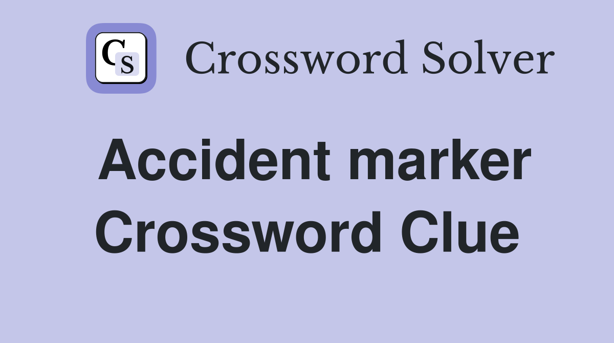 Accident marker Crossword Clue