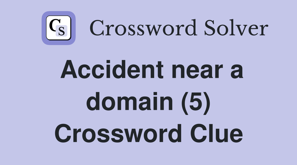 Accident near a domain (5) Crossword Clue