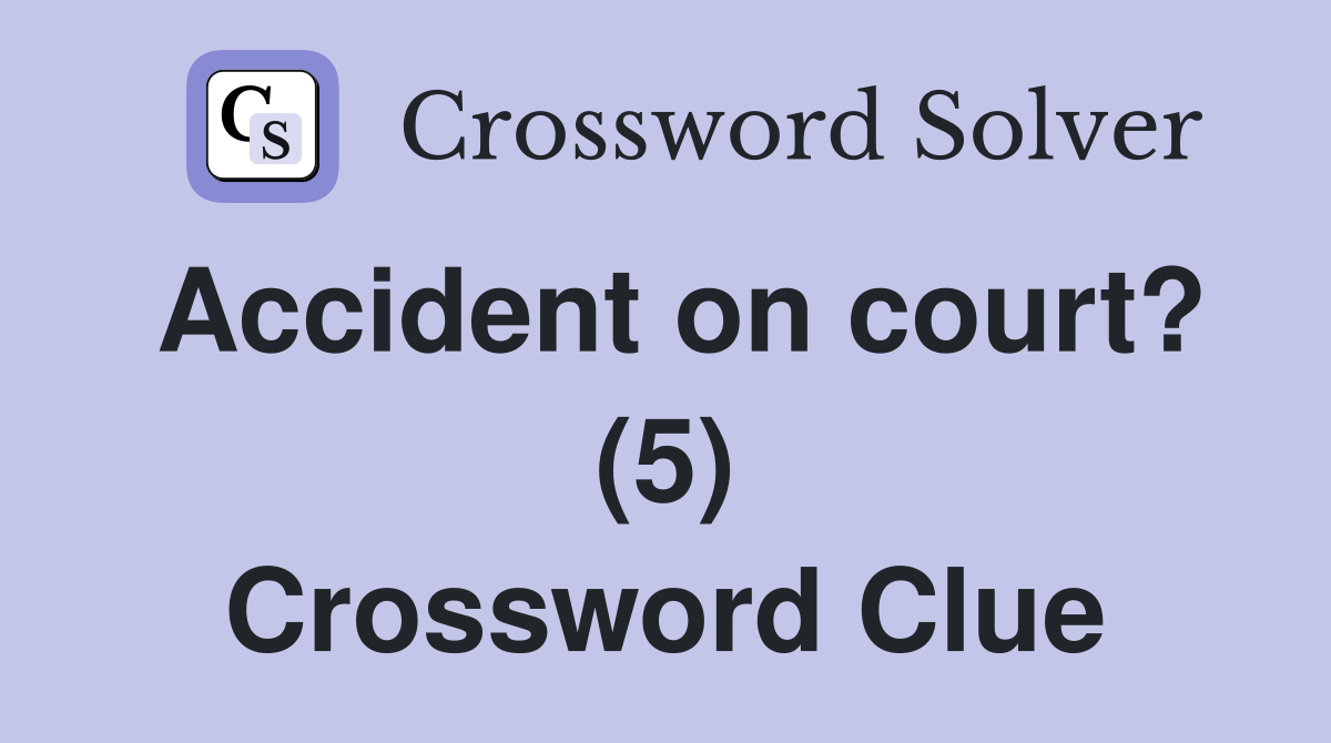 Accident on court? (5) Crossword Clue