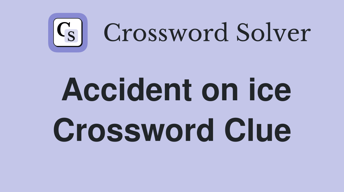 Accident on ice Crossword Clue