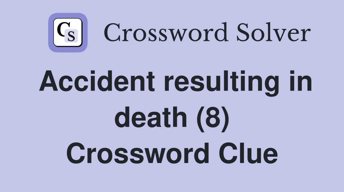 Accident resulting in death (8) Crossword Clue