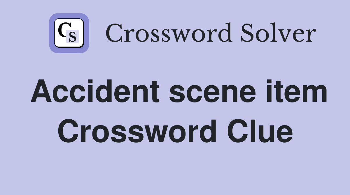 Accident scene item Crossword Clue