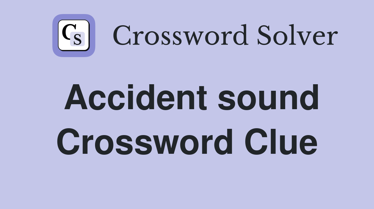 Accident sound Crossword Clue