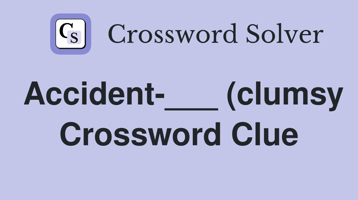 Accident (clumsy) Crossword Clue Answers Crossword Solver Accident (clumsy) Crossword Clue Answers Crossword Solver