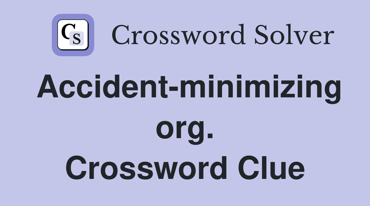 Accident-minimizing org. Crossword Clue