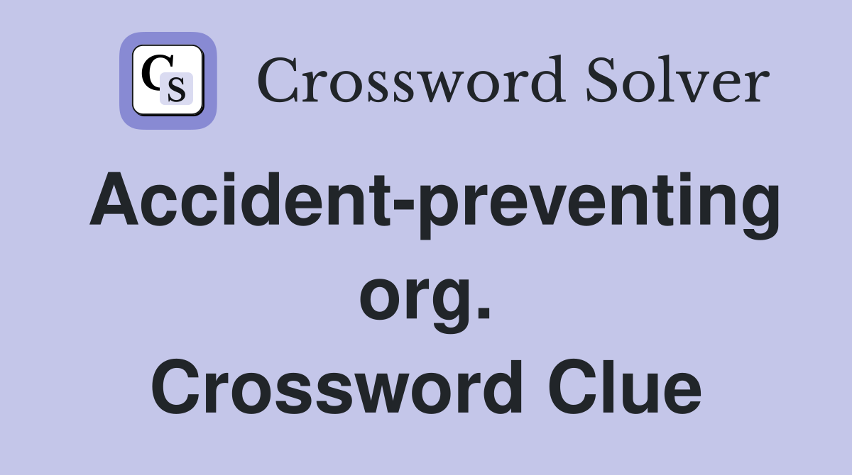 Accident-preventing org. Crossword Clue