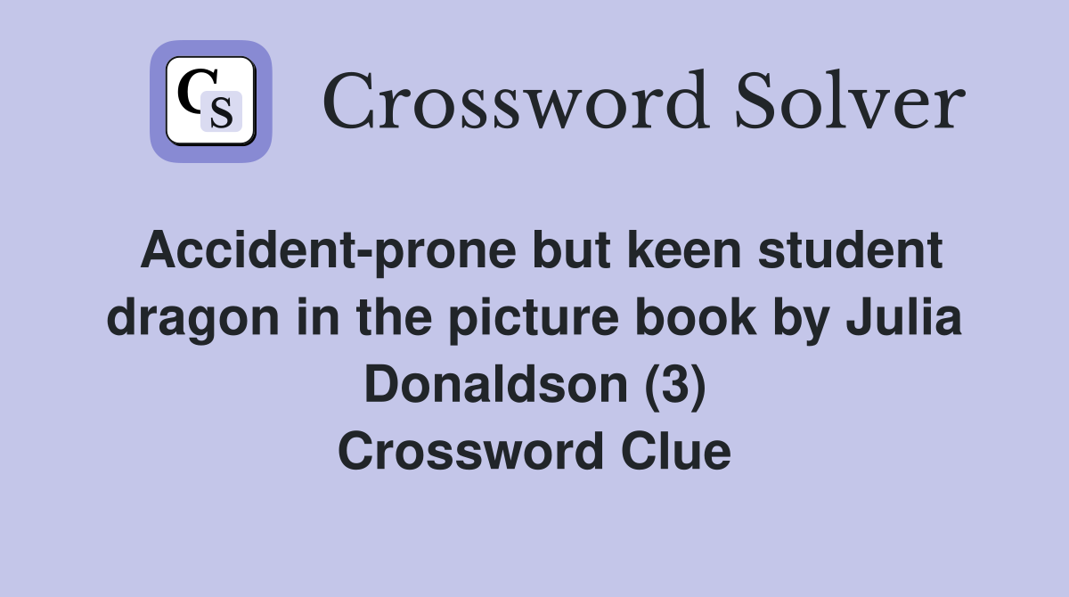 Accident-prone but keen student dragon in the picture book by Julia Donaldson (3) Crossword Clue