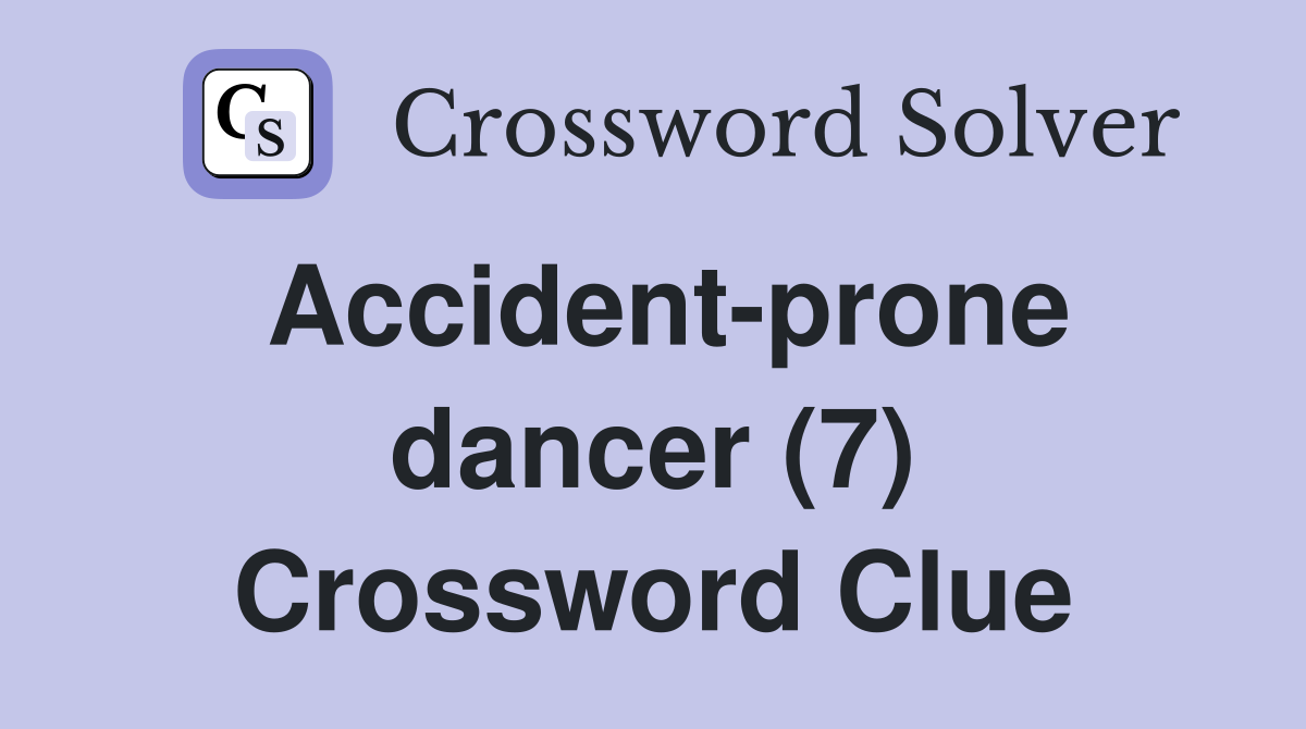 Accident-prone dancer (7) Crossword Clue