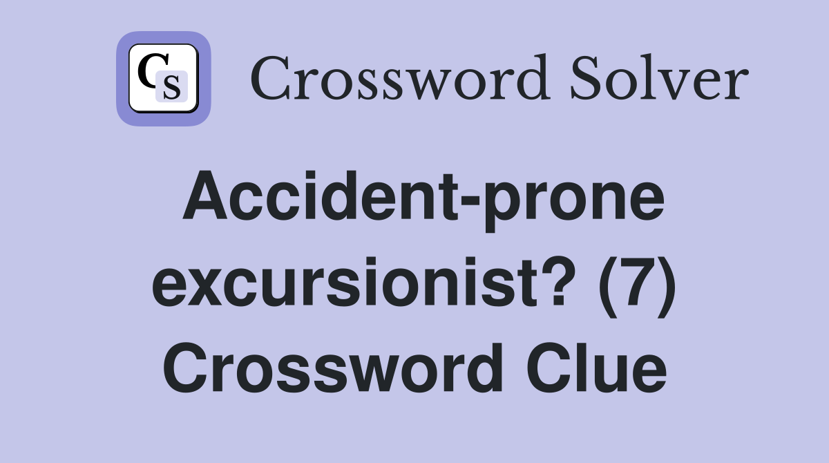 Accident-prone excursionist? (7) Crossword Clue
