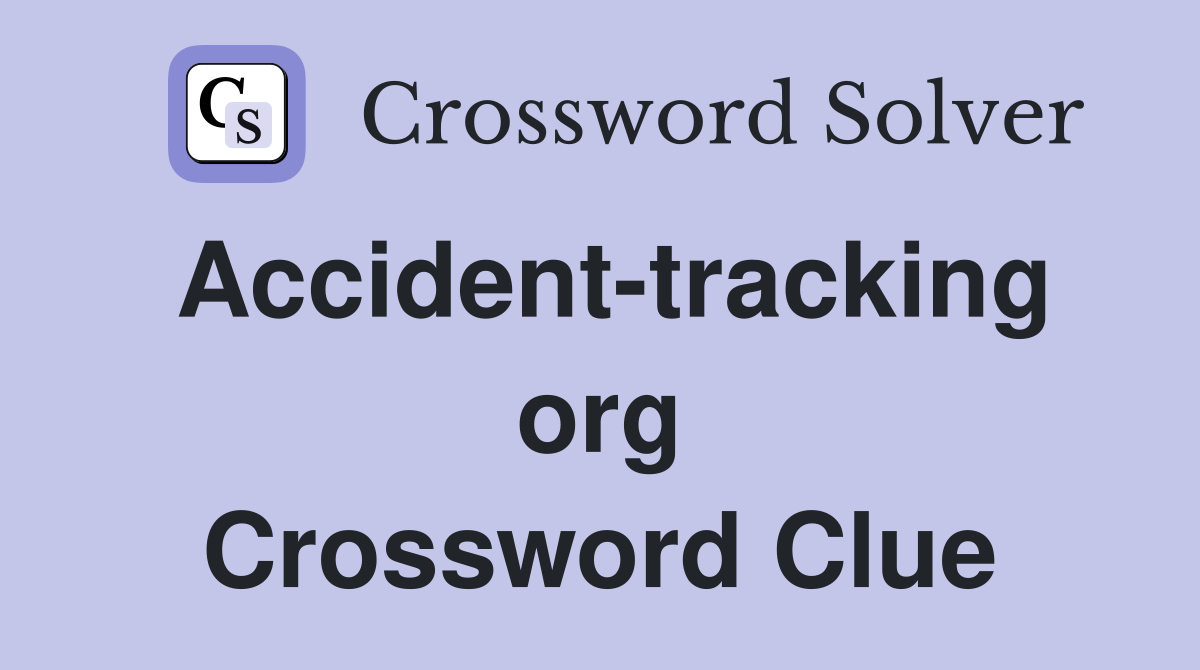 Accident-tracking org Crossword Clue