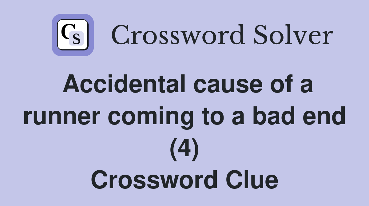 Accidental cause of a runner coming to a bad end (4) Crossword Clue