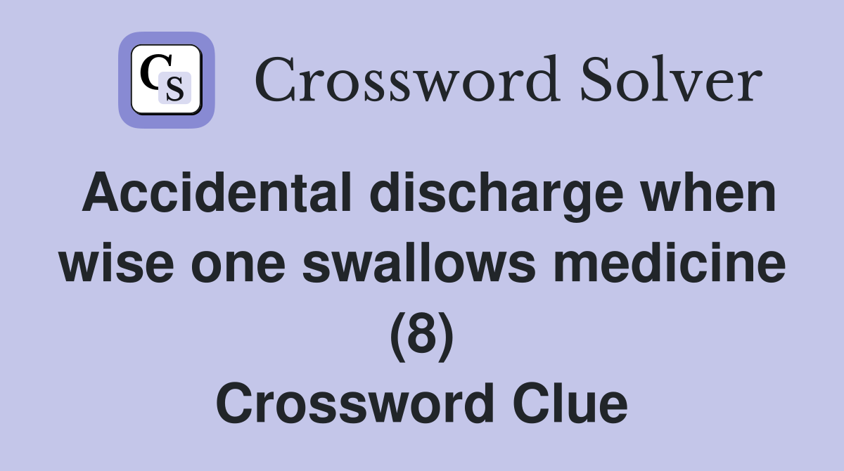 Accidental discharge when wise one swallows medicine (8) Crossword Clue