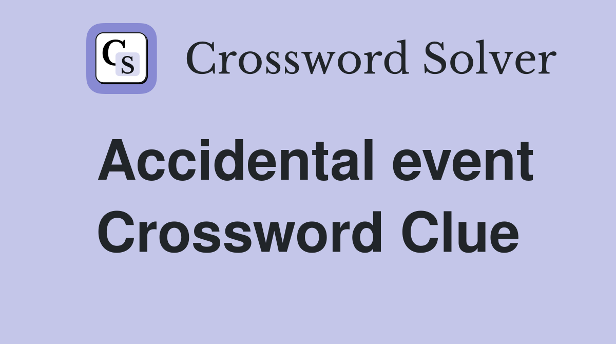 Accidental event Crossword Clue