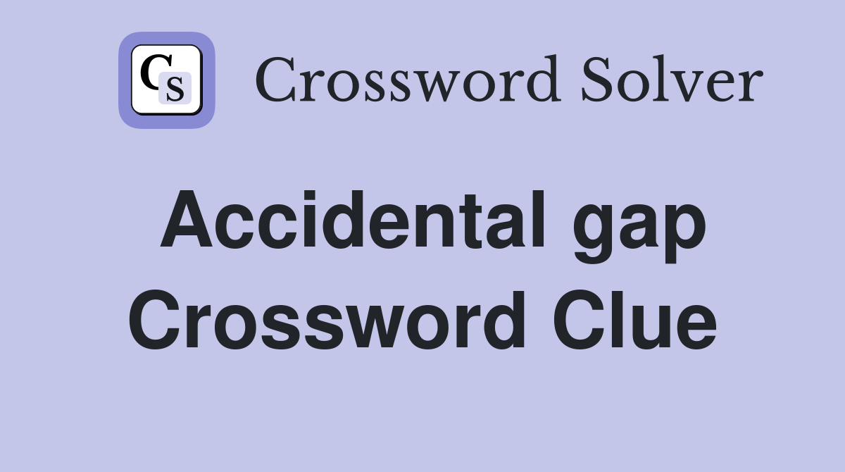 Accidental gap Crossword Clue
