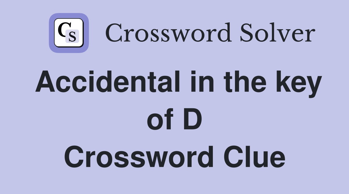 Accidental in the key of D Crossword Clue