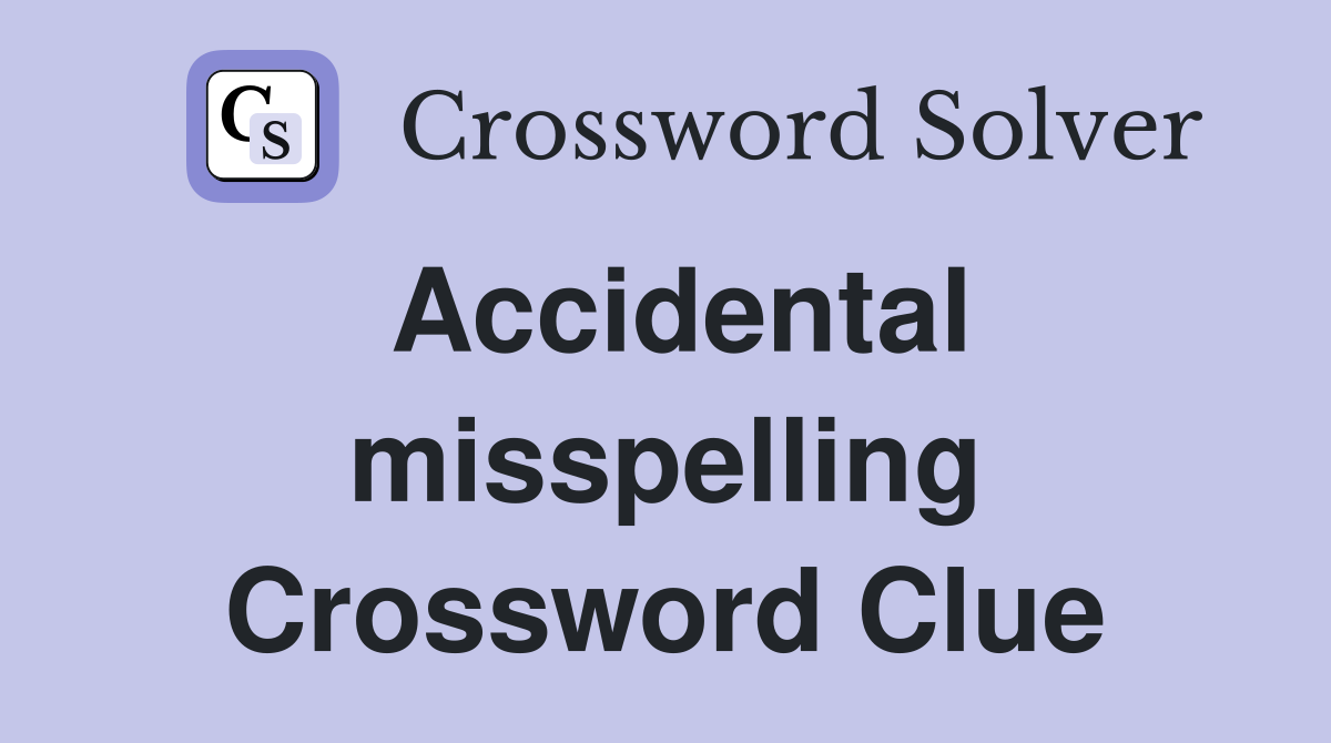 Accidental misspelling Crossword Clue