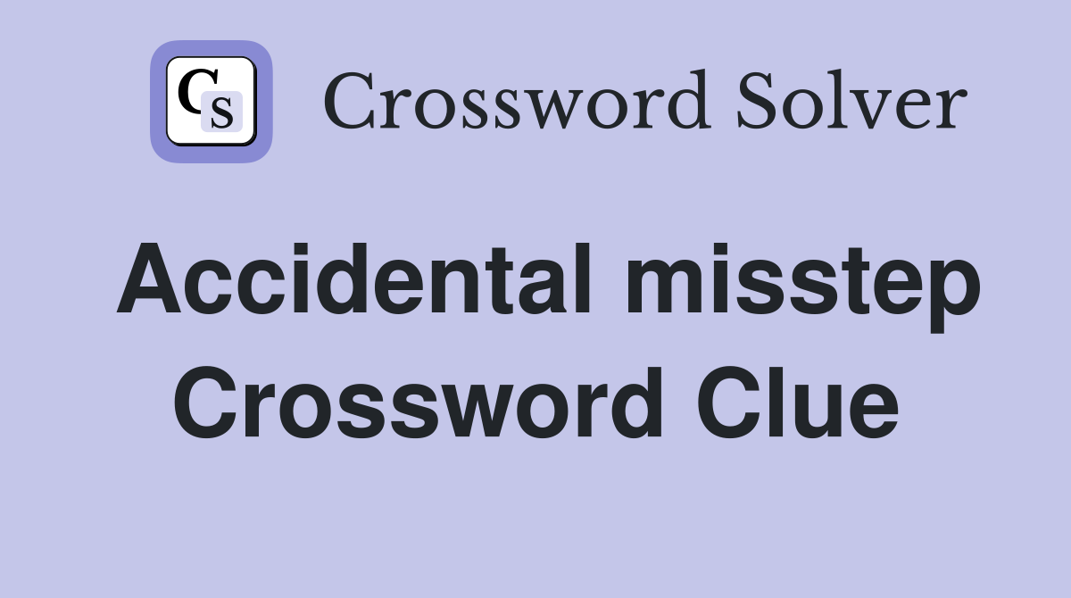 Accidental misstep Crossword Clue