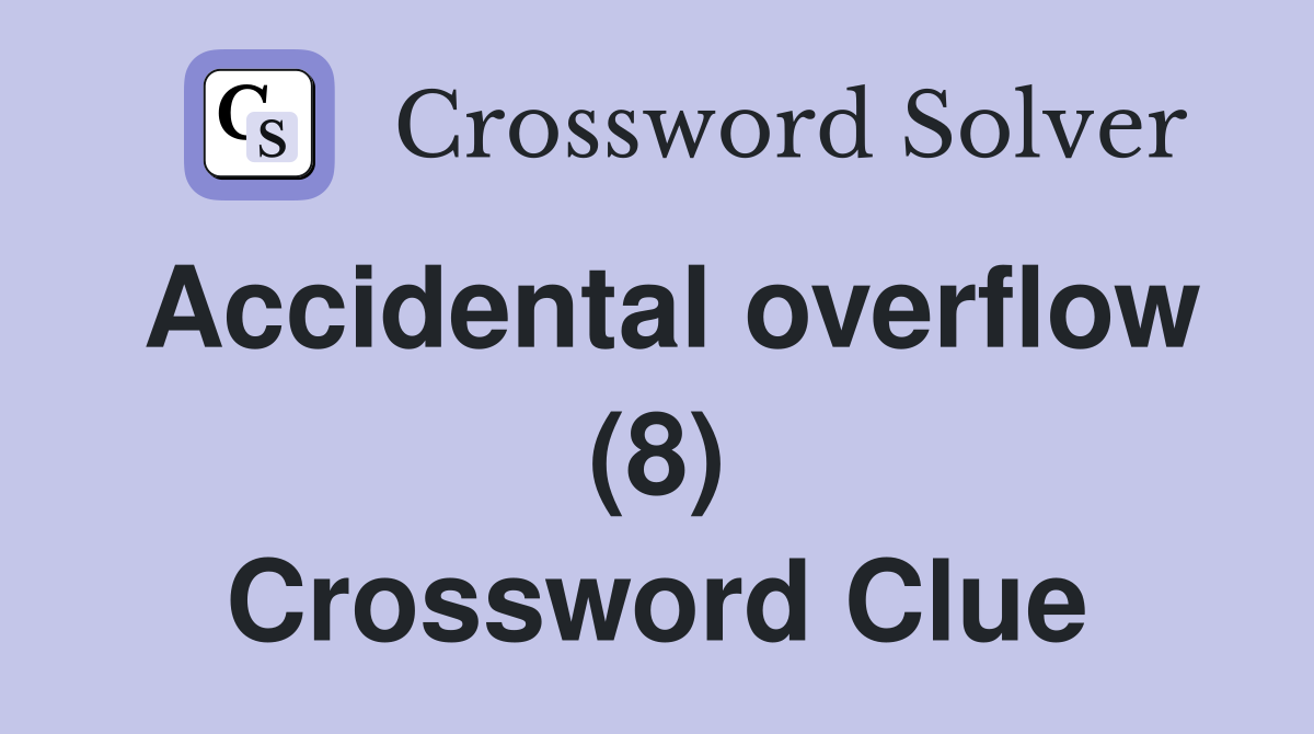 Accidental overflow (8) Crossword Clue